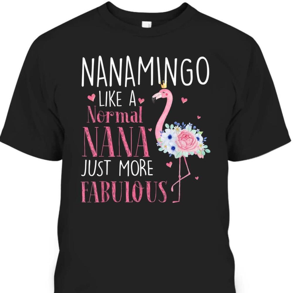Mothers Day Tshirt Nanamingo Like A Normal Nana Just More Fabulous